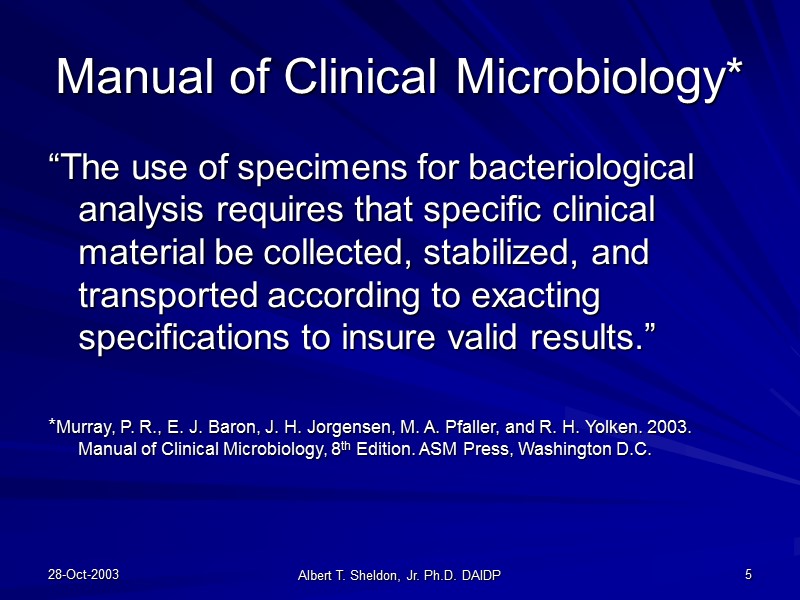 28-Oct-2003 Albert T. Sheldon, Jr. Ph.D. DAIDP 5 Manual of Clinical Microbiology* “The use